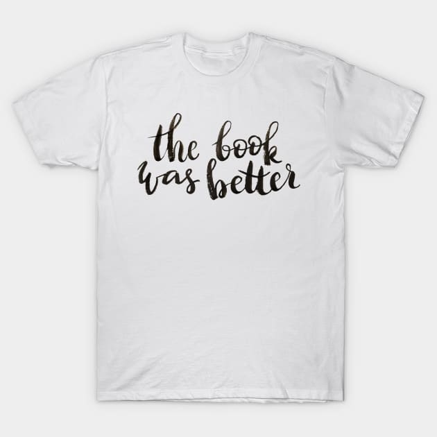 The book was better T-Shirt by Ychty